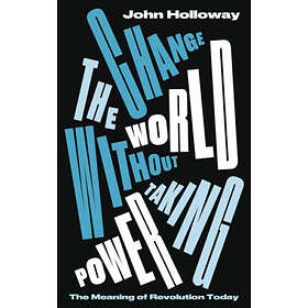 John Holloway: Change the World Without Taking Power
