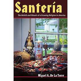 De LA Torre: Santeria the Beliefs and Rituals of