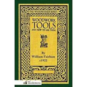William Fairham: Woodwork Tools and How to Use Them