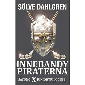Sölve Dahlgren: Innebandypiraterna. Säsong X Juniortrilogin 3