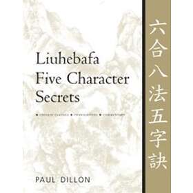 Paul Dillon: Liuhebafa Five Character Secrets