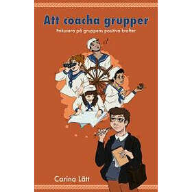 Carina Lätt: Att coacha grupper fokusera på gruppens positiva krafter