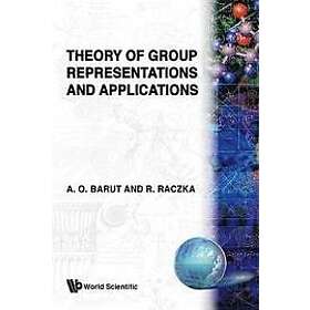 Ryszard Raczka, Asim Orhan Barut: Theory Of Group Representations And Applications