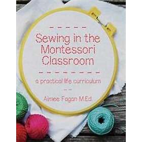 Aimee Fagan: Sewing in the Montessori Classroom: A Practical Life Curriculum