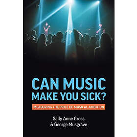 Sally Anne Gross, George Musgrave: Can Music Make You Sick? Measuring the Price of Musical Ambition
