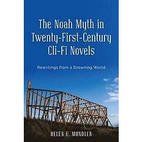 Helen E Mundler: The Noah Myth in Twenty-First-Century Cli-Fi Novels