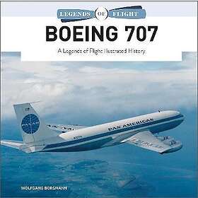 Wolfgang Borgmann: Boeing 707: A Legends of Flight Illustrated History