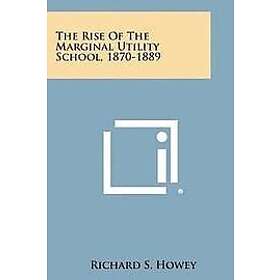 Richard S Howey: The Rise of the Marginal Utility School, 1870-1889