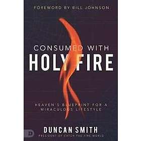 Duncan Smith: Consumed with Holy Fire