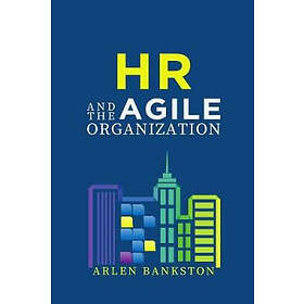 Arlen Bankston: HR and the Agile Organization