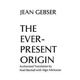 Jean Gebser: The Ever-Present Origin