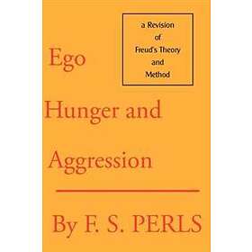 Frederick S Perls: Ego, Hunger and Aggression
