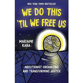 Mariame Kaba, Tamara K Nopper: We Do This 'Til Free Us