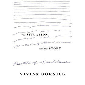 Vivian Gornick: Situation And The Story