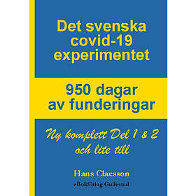 Hans Claesson: Det svenska covid-19 experimentet 950 dagar av funderingar Ny komplett Del 1 & 2 och lite till
