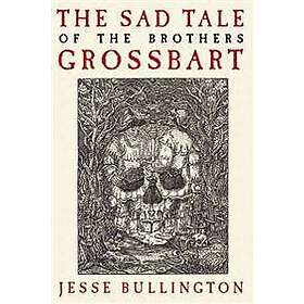 Jesse Bullington: Sad Tale Of The Brothers Grossbart