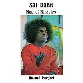 Howard Murphet: Sai Baba Man of Miracles