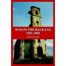 R Craig Nation: War in the Balkans, 1991-2002