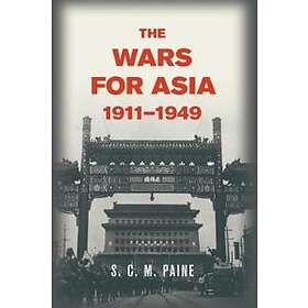 S C M Paine: The Wars for Asia, 1911-1949