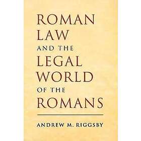 Andrew M Riggsby: Roman Law and the Legal World of Romans