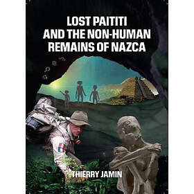 Thierry Jamin: Lost Paititi and the Non-Human Remains of Nazca