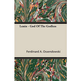 Ferdinard A Ossendowski: Lenin God of the Godless