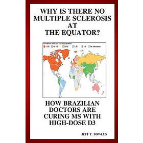 Jeff T Bowles: Why Is There No Multiple Sclerosis At The Equator? How Brazilian Doctors Are Curing Ms With High-Dose D3