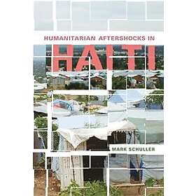 Mark Schuller: Humanitarian Aftershocks in Haiti