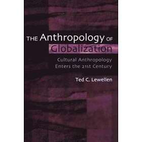 Ted C Lewellen: The Anthropology of Globalization
