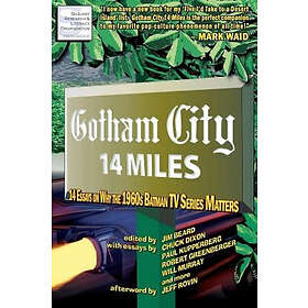 Joseph F Berenato, Timothy Callahan, Chuck Dixon: Gotham City 14 Miles: Essays on Why the 1960s Batman TV Series Matters