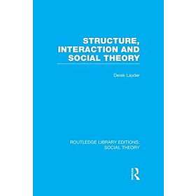Derek Layder: Structure, Interaction and Social Theory (RLE Theory)