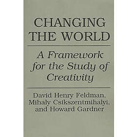 Mihaly Csikszentmihalyi, David H Feldman, Howard Gardner: Changing the World