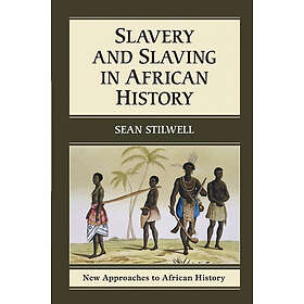 Sean Stilwell: Slavery and Slaving in African History