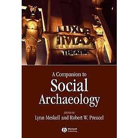 Meskell: A Companion to Social Archaeology