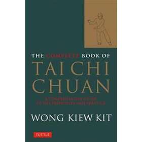 Wong Kiew Kit: The Complete Book of Tai Chi Chuan