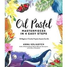 Anna Koliadych: Oil Pastel Masterpieces in 4 Easy Steps