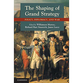 Williamson Murray: The Shaping of Grand Strategy