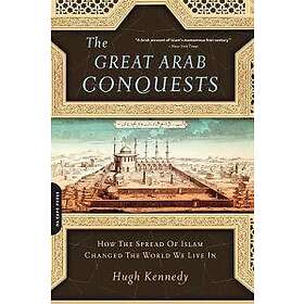 Hugh Kennedy: The Great Arab Conquests