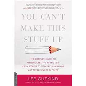 Lee Gutkind: You Can't Make This Stuff Up