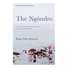 Ringu Tulku: The Ngondro, Preliminary Practices to Mahamudra