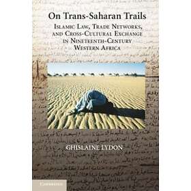 Ghislaine Lydon: On Trans-Saharan Trails