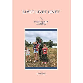 Lars Edqvist: Livet, livet, livet en självbiografi och reseskildring