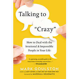 Mark Goulston: Talking to 'Crazy'