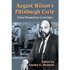 Sandra G Shannon: August Wilson's Pittsburgh Cycle