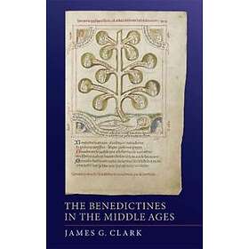 James G Clark: The Benedictines in the Middle Ages
