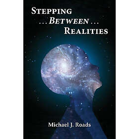 Michael J Roads: Stepping Between Realities