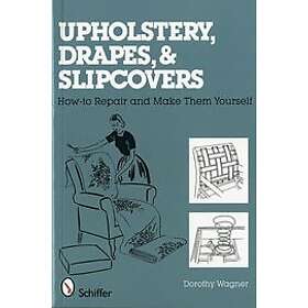 Dorothy Wagner: Upholstery, Drapes, and Slipcovers: How-to Repair Make Them Yourself
