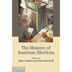 Barry C Burden: The Measure of American Elections