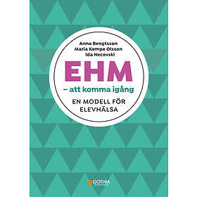 Anna Bengtsson, Maria Kempe Olsson, Ida Necovski: EHM att komma igång en modell för elevhälsa