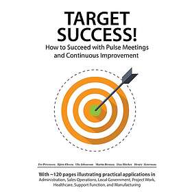 Per Petersson, Björn Olsson, Ola Johansson, Martin Broman, Dan Blücher: Target Success! How to Succeed with Pulse Meetings and Continuous Im